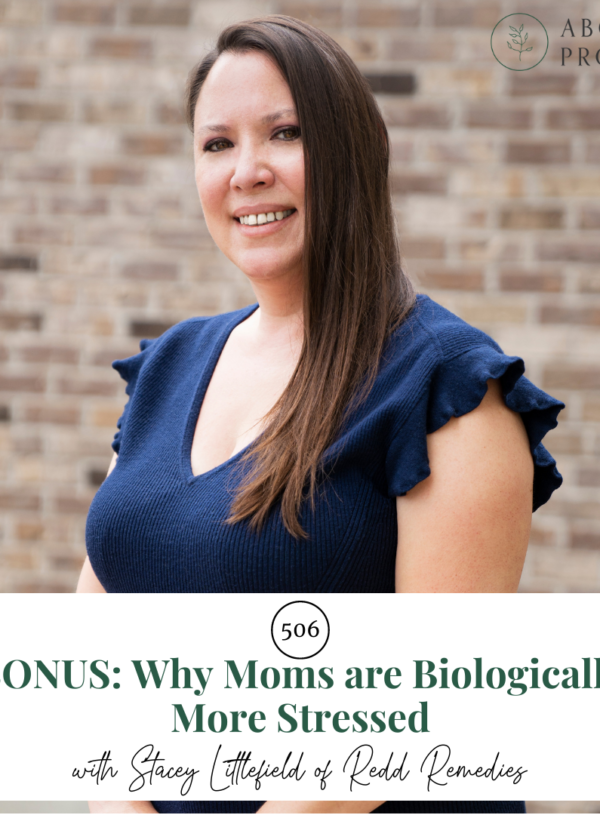 BONUS: Why Moms are Biologically More Stressed || with Stacey Littlefield of Redd Remedies