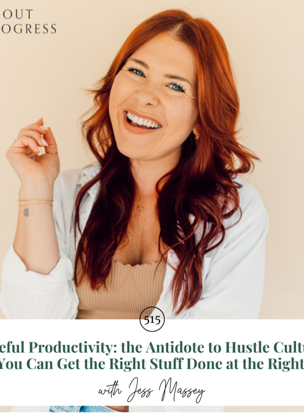Peaceful Productivity: the Antidote to Hustle Culture + How You Can Get the Right Stuff Done at the Right Time || with Jess Massey