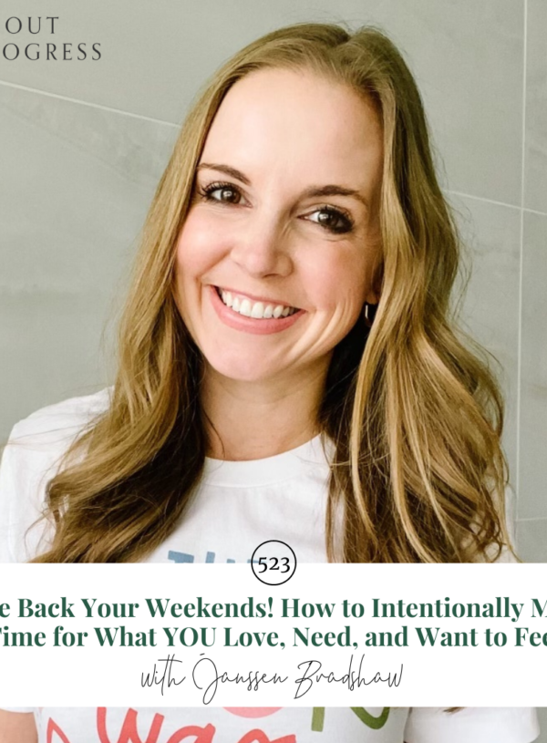 Take Back Your Weekends! How to Intentionally Make Time for What YOU Love, Need, and Want to Feel || with Janssen Bradshaw