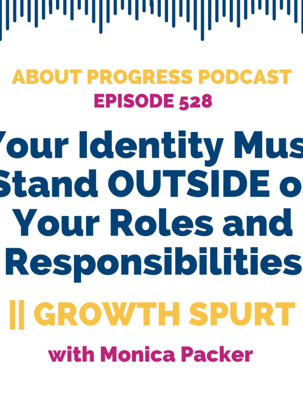 Your Identity Must Stand OUTSIDE of Your Roles and Responsibilities || Growth Spurt