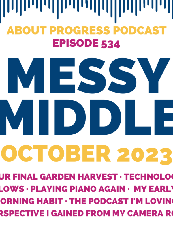 Our final garden harvest, technology lows, playing piano again, my early morning habit, the podcast I’m loving, and the perspective I gained from my camera roll || Messy Middle October 2023