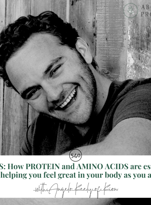 BONUS: How PROTEIN and AMINO ACIDS are essential to helping you feel great in your body as you age || with Angelo Keely of Kion