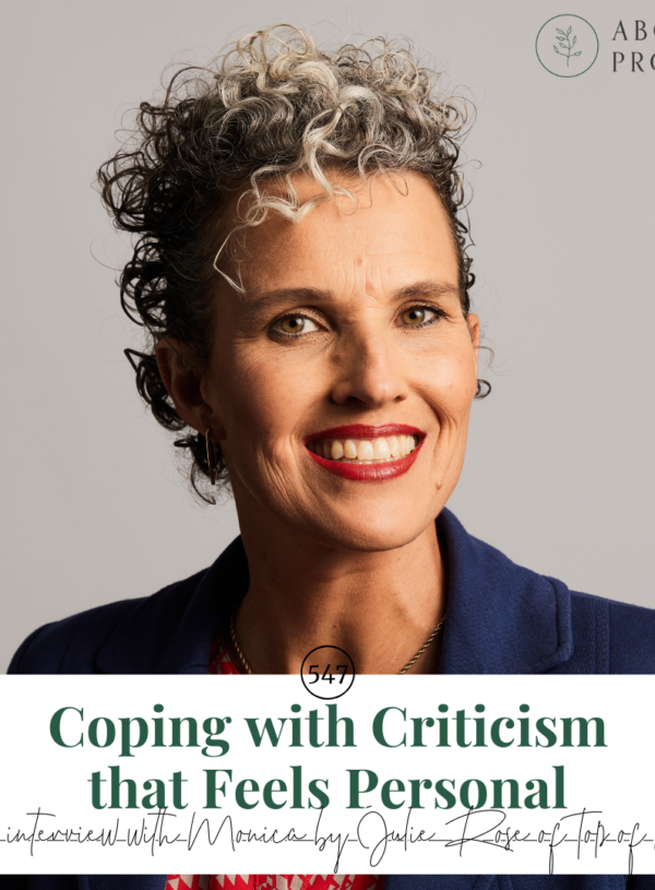 Coping with Criticism that Feels Personal || special interview with Monica by Julie Rose of Top of Mind