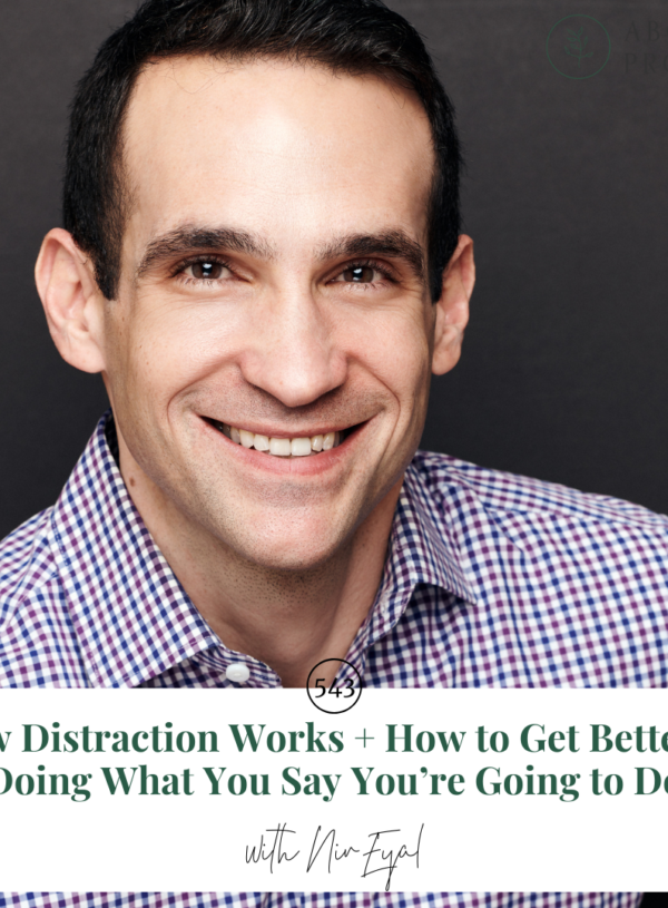 How Distraction Works + How to Get Better at Doing What You Say You’re Going to Do || with Nir Eyal
