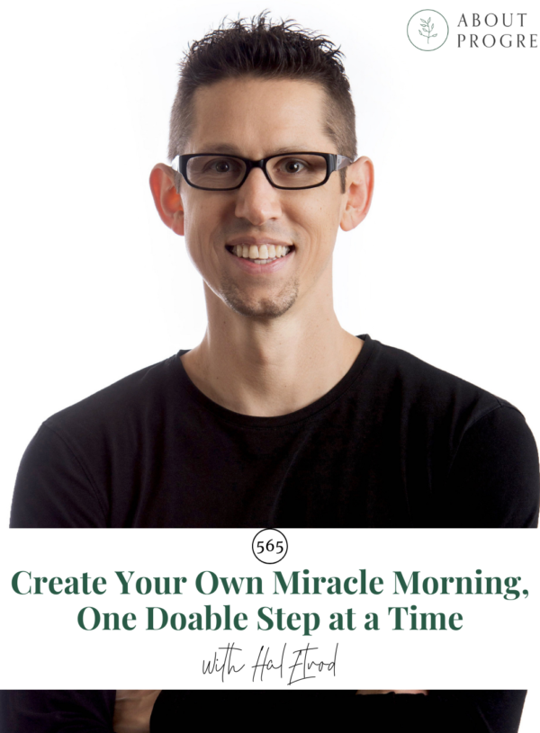 Create Your Own Miracle Morning, One Doable Step at a Time || with Hal Elrod