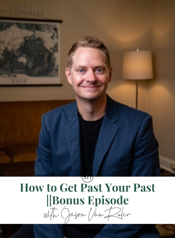 How to Get Past Your Past || Bonus episode with Jason VanRuler