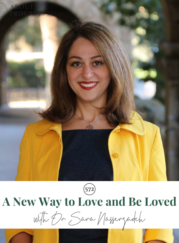 A New Way to Love and Be Loved || with Dr. Sara Nasserzadeh