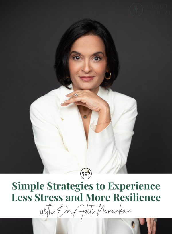 Simple Strategies to Experience Less Stress and More Resilience || with Dr. Aditi Nerurkar