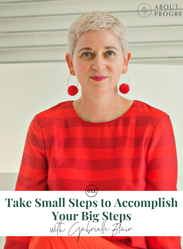 Take Small Steps to Accomplish Your Big Steps || with Gabrielle Blair