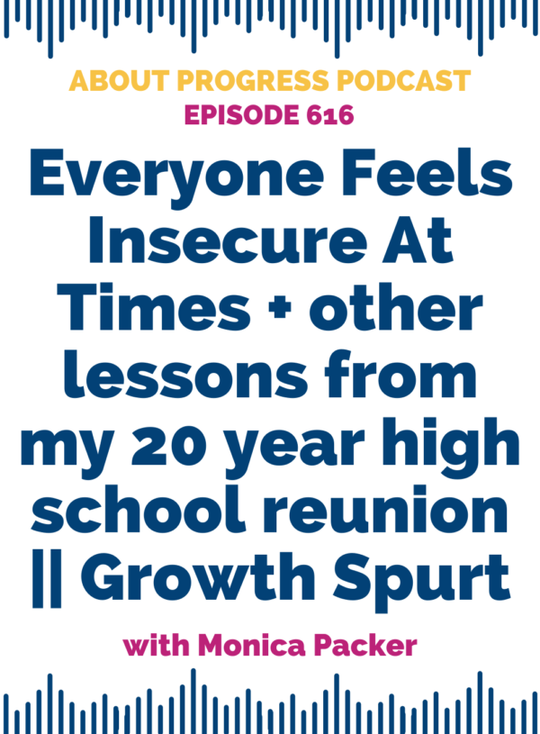 Everyone Feels Insecure At Times + other lessons from my 20 year high school reunion || Growth Spurt