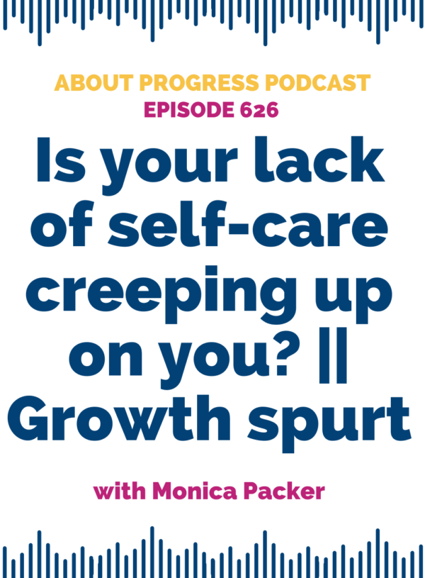 Is your lack of self-care creeping up on you? || Growth spurt