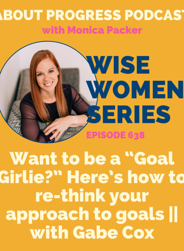 Want to be a “Goal Girlie?” Here’s how to re-think your approach to goals || Wise Women Series, with Gabe Cox