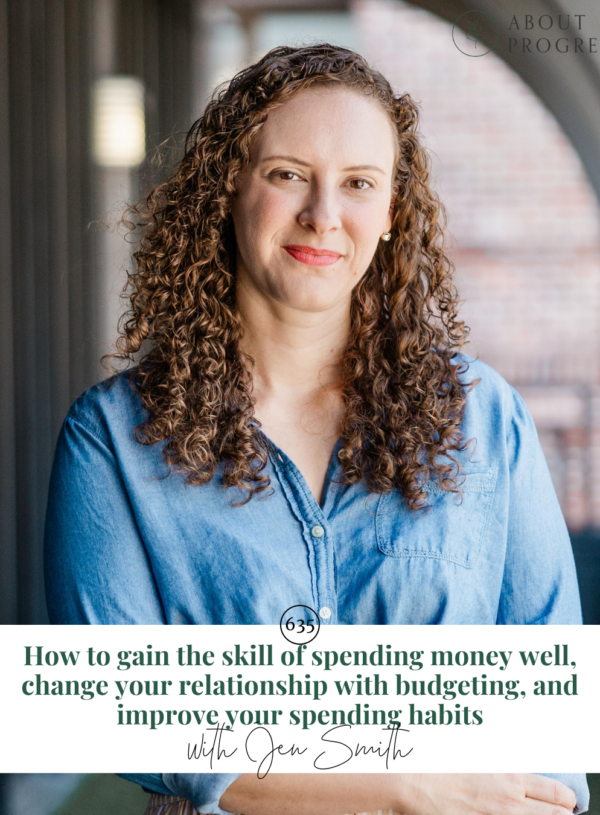 How to gain the skill of spending money well, change your relationship with budgeting, and improve your spending habits || with Jen Smith