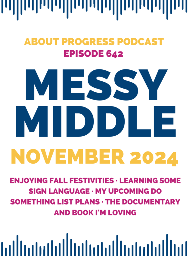 Enjoying fall festivities, learning some sign language, my upcoming Do Something List plans, and the documentary and book I’m loving || Messy Middle November 2024