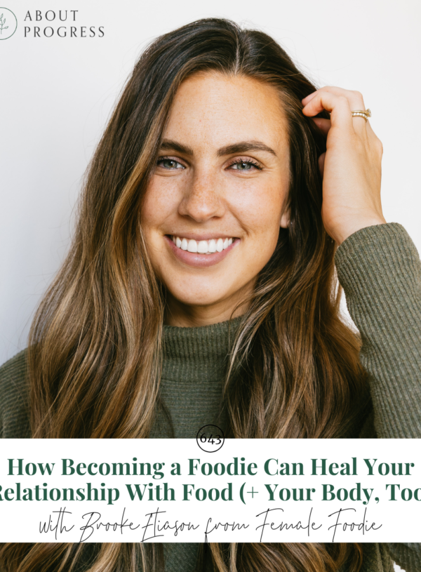 How Becoming a Foodie Can Heal Your Relationship With Food (+ Your Body, Too) || with Brooke Eliason from Female Foodie