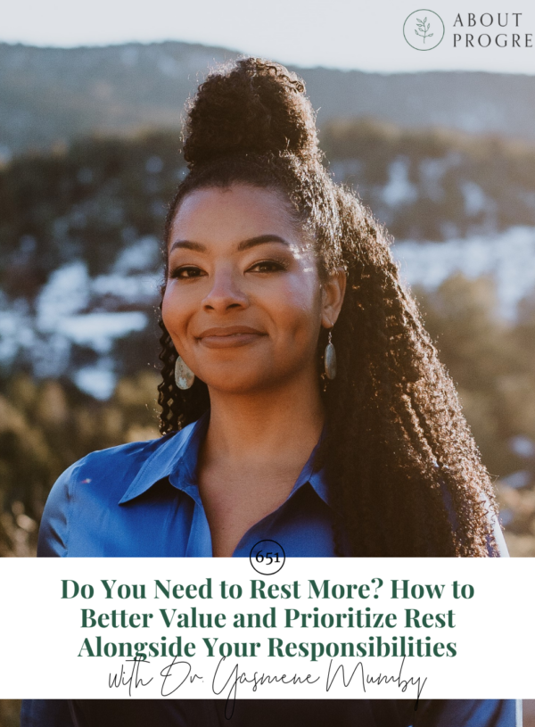 Do You Need to Rest More? How to Better Value and Prioritize Rest Alongside Your Responsibilities || with Dr. Yasmene Mumby