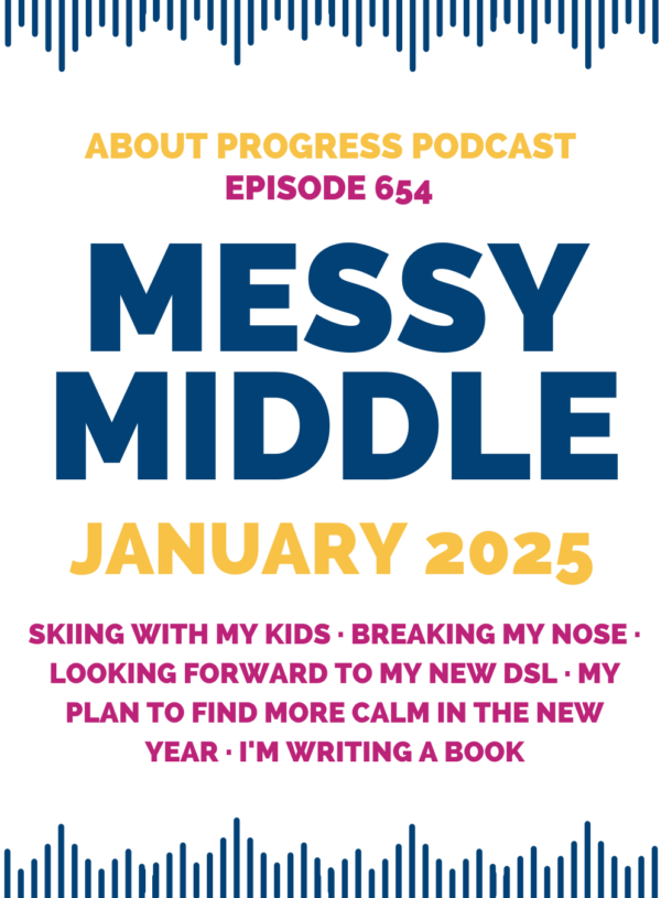 Skiing with my kids, breaking my nose, looking forward to my new DSL, my plan to find more calm in the new year, and I’m writing a book || Messy Middle January 2025